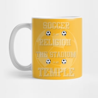 Soccer is my religion, the stadium is my temple Mug